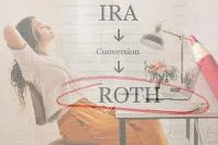 Concept image showing a relaxed woman at a desk with the words “IRA → Conversion → ROTH” and “ROTH” circled in red, symbolizing an IRA to Roth conversion process.